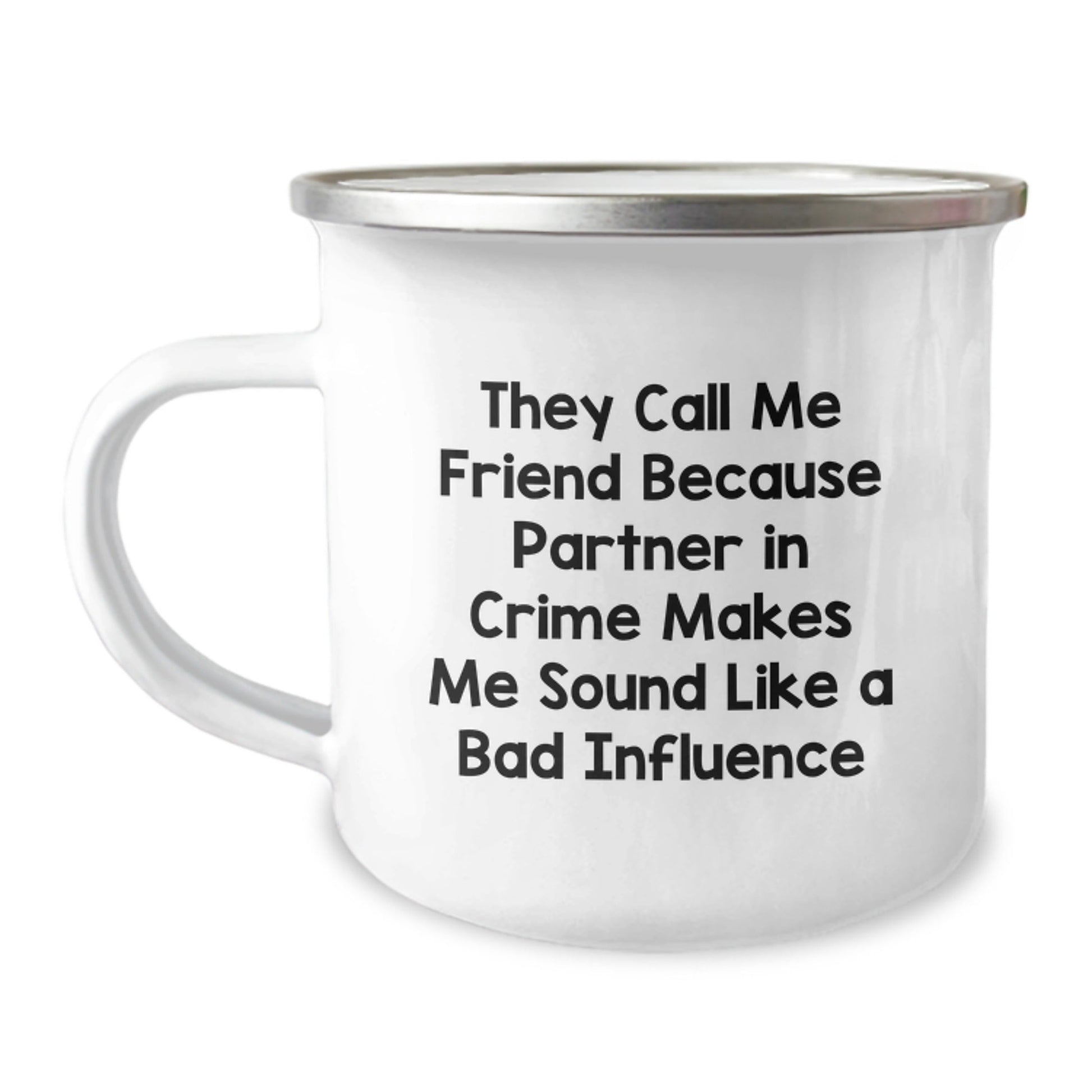 Funny Friend Birthday Unique Gift, They Call Me Friend Because Partner In Crime Makes Me Sound Like A Bad Influence, Camping Mug for Friend, Gifts from Friends, Birthday Unique Gifts - The Buy Boom