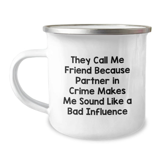 Funny Friend Birthday Unique Gift, They Call Me Friend Because Partner In Crime Makes Me Sound Like A Bad Influence, Camping Mug for Friend, Gifts from Friends, Birthday Unique Gifts - The Buy Boom