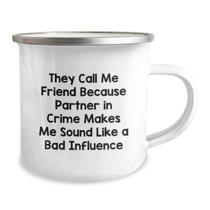 Funny Friend Birthday Unique Gift, They Call Me Friend Because Partner In Crime Makes Me Sound Like A Bad Influence, Camping Mug for Friend, Gifts from Friends, Birthday Unique Gifts - The Buy Boom