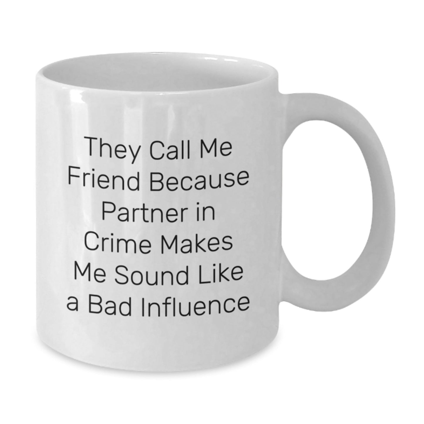 Funny Friend Gift, They Call Me Friend Because Partner In Crime Makes Me Sound Like A Bad Influence, White Coffee Mug, Birthday, Gifts from Friends, Gifts for Friend - The Buy Boom