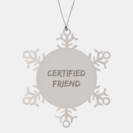 Funny Friend Gifts from Men to Friends - Snowflake Ornament for Christmas, 'Certified Friend' Quote, Shatterproof Stainless Steel - The Buy Boom
