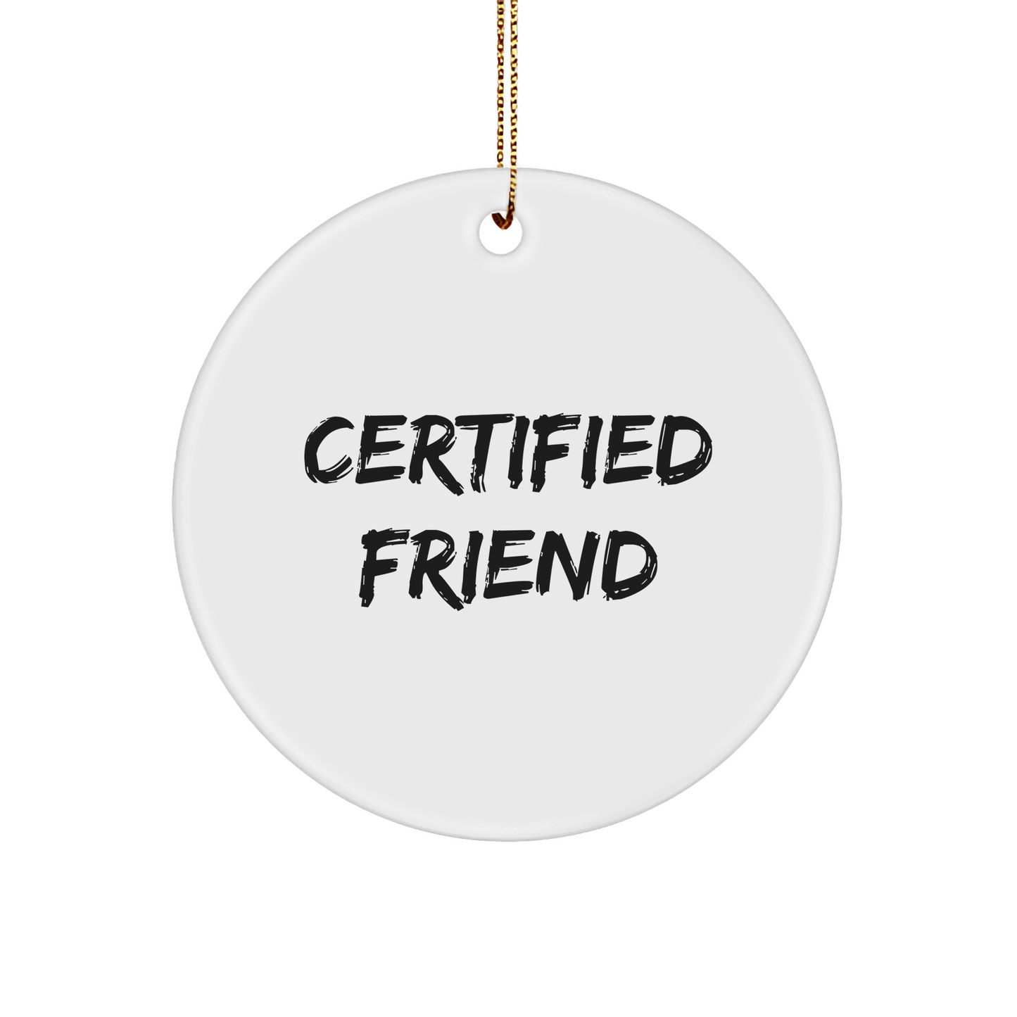 Funny Friend Quotes Circle Ornament, Gifts from Friends, Gifts for Friend, Christmas Unique Gifts, Vibrant White Circle Ornament with Inspirational Quote, Durable MDF and High - Gloss Finish - The Buy Boom