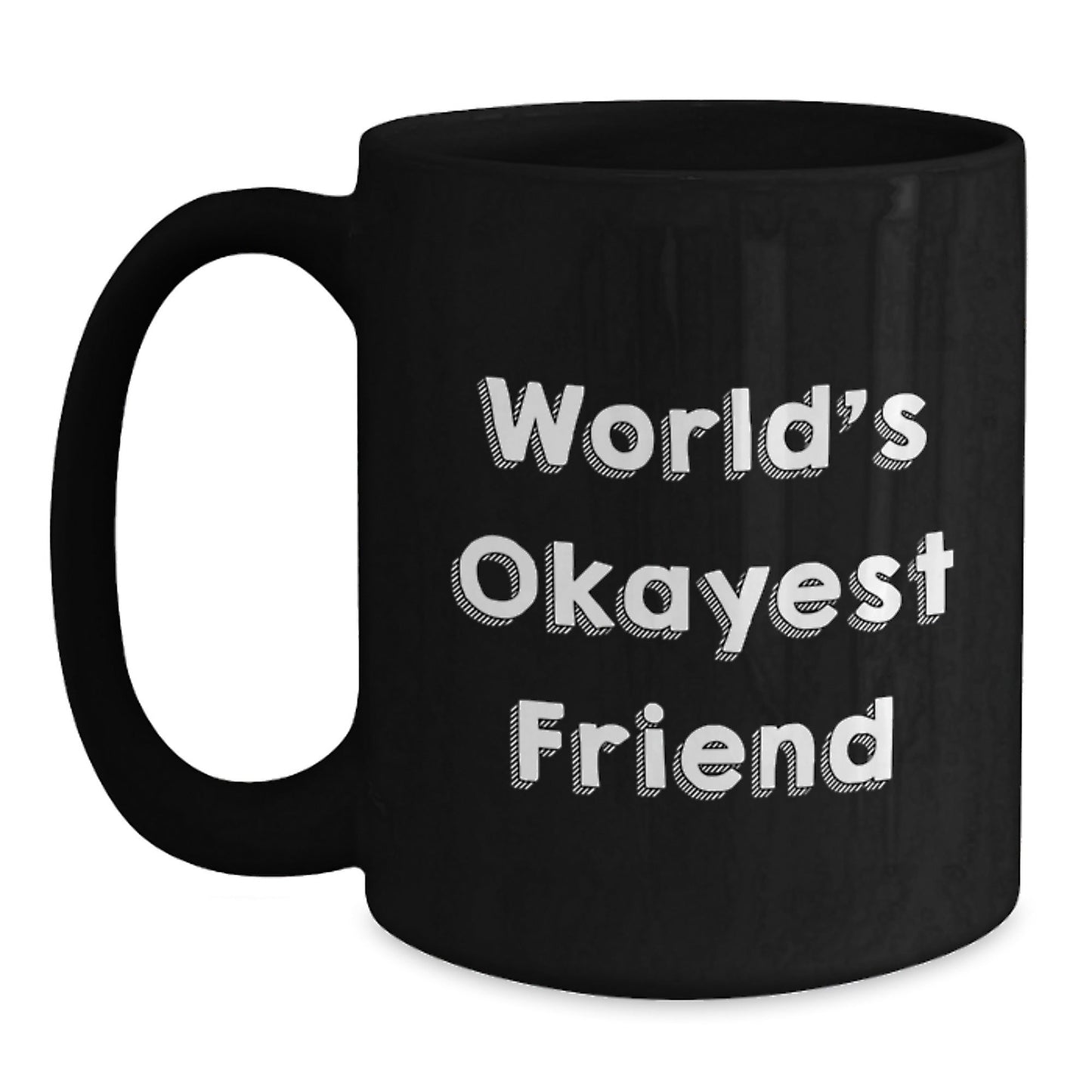 Funny Friends Gifts for Friend, the World's Okayest Friend Coffee Mug, Black Coffee Mug for Men or Women, Gifts from Friends, Christmas Unique Gifts - The Buy Boom