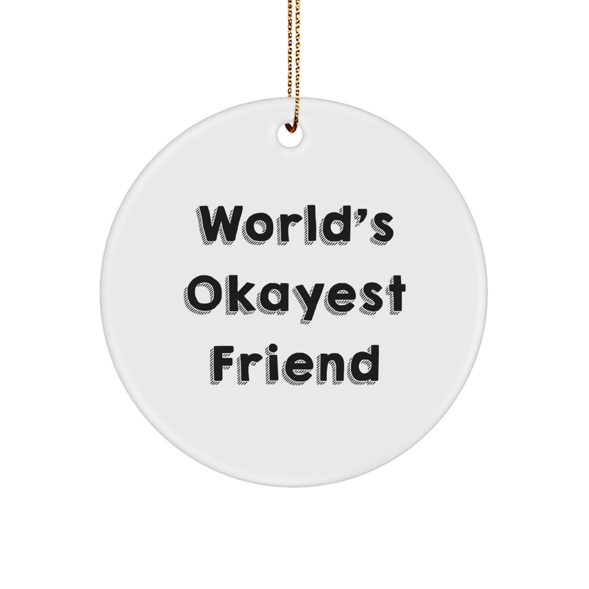 Funny Friends Gifts from Men or Women, World's Okayest Friend Circle Ornament for Christmas Unique Gifts - The Buy Boom