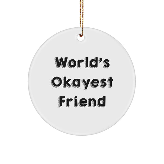 Funny Friends Gifts from Men or Women, World's Okayest Friend Circle Ornament for Christmas Unique Gifts - The Buy Boom