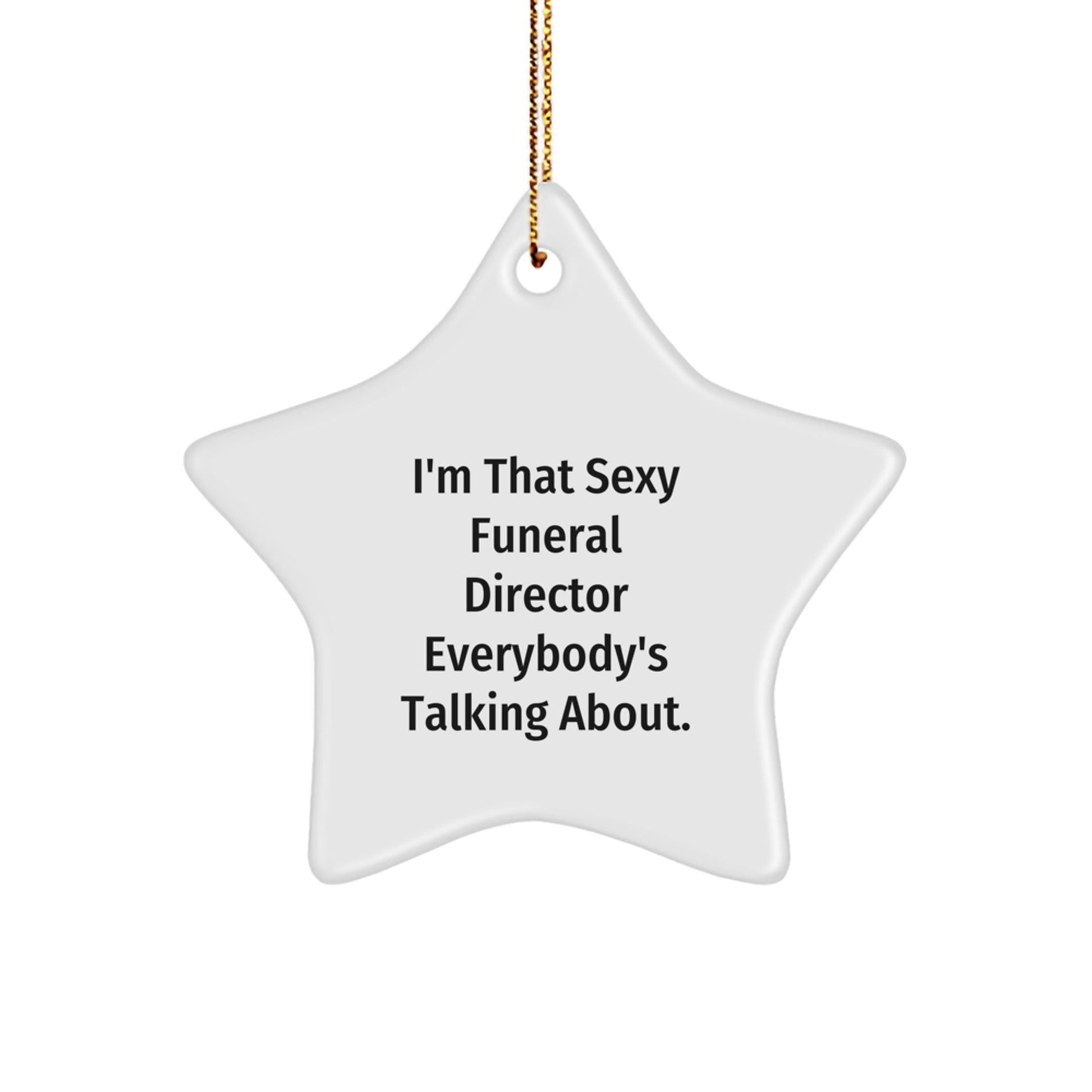 Funny Funeral Director Gifts from Friends & Family - I'm That Sexy Star Ornament, 3.25'' Tall, Christmas Unique Gifts for Men, Women, Coworkers, and Family - The Buy Boom