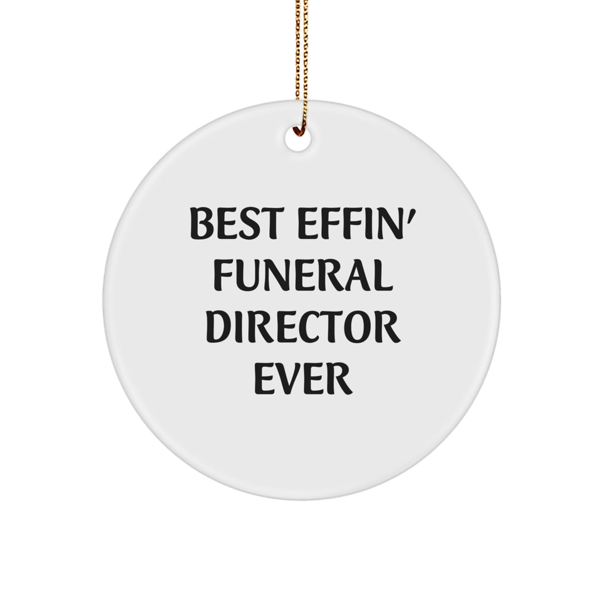 Funny Funeral Director Gifts from Friends for Christmas - 'Best Effin' Funeral Director Ever' Circle Ornament - The Buy Boom