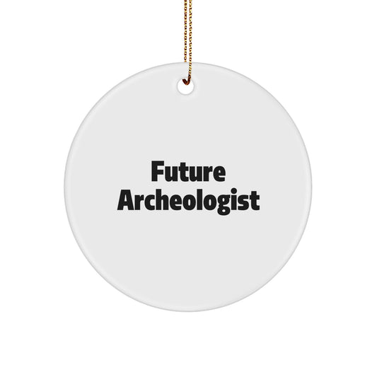 Funny Future Archeologist Christmas Unique Gifts for Her, Archeologist Circle Ornament, Inspirational Quote, Gifts from Friends, Unique Christmas Unique Gifts for Him - The Buy Boom