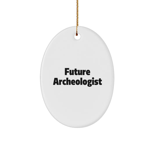 Funny Future Archeologist Oval Ornament, Gifts from Friends, Family to Archeologist Men, Women, Coworkers for Christmas Unique Gifts - The Buy Boom