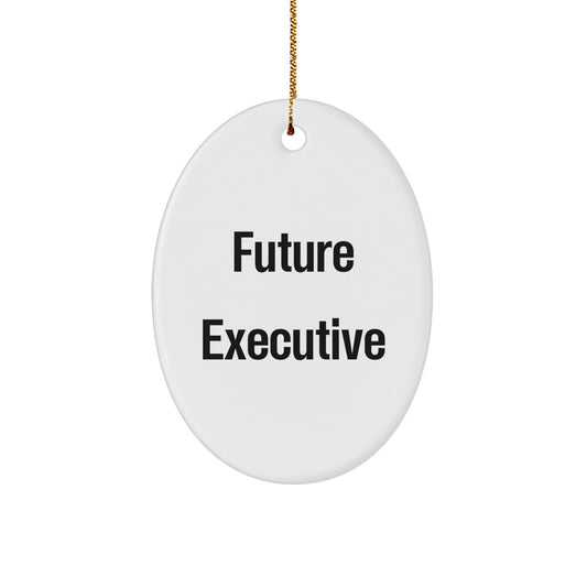 Funny Future Executive Oval Ornament, Gifts for Executive Men, Oval Shaped Christmas Unique Gifts from Men - The Buy Boom