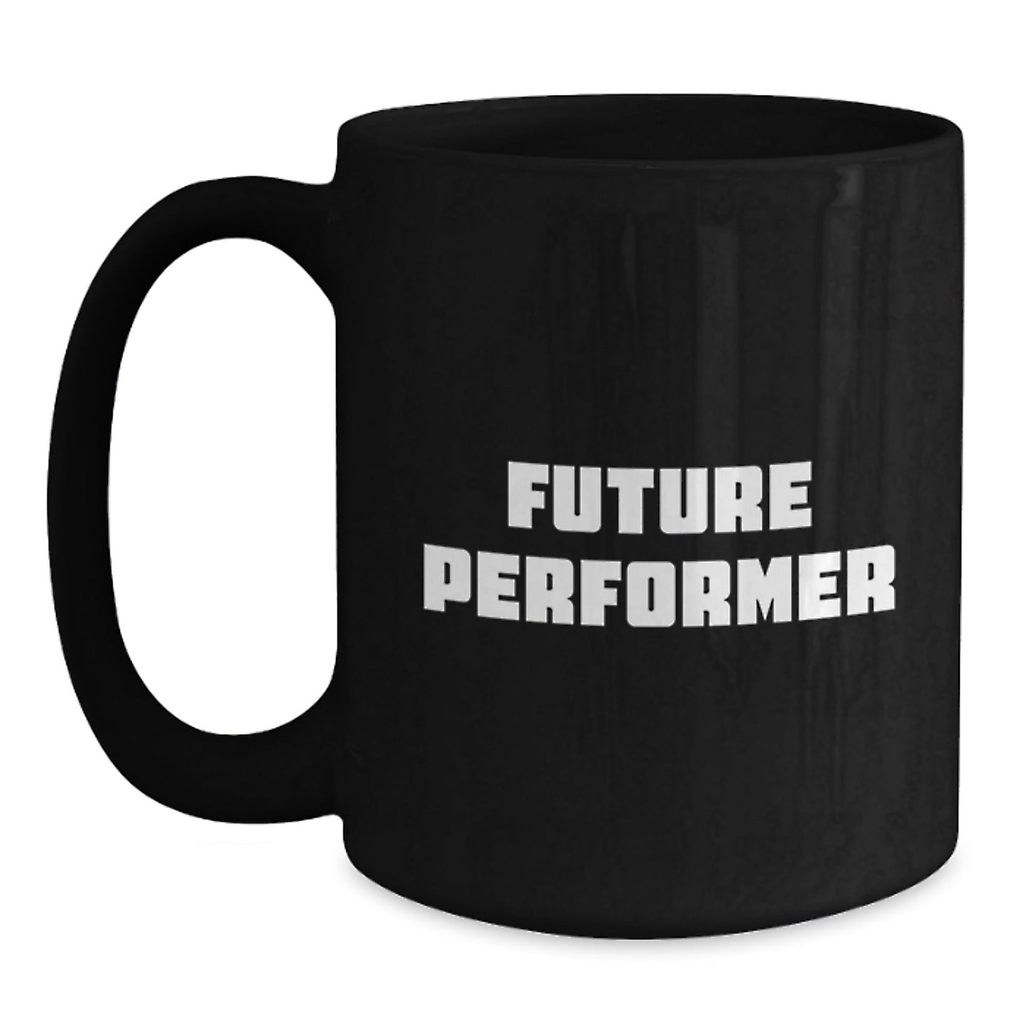 Funny Future Performer Gifts from Friends for Graduation - Black Coffee Mug, 11oz or 15oz, Microwave and Dishwasher Safe - The Buy Boom