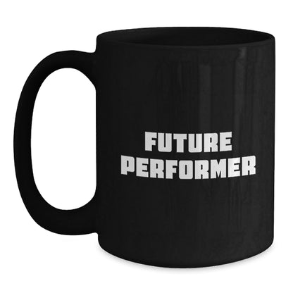 Funny Future Performer Gifts from Friends for Graduation - Black Coffee Mug, 11oz or 15oz, Microwave and Dishwasher Safe - The Buy Boom