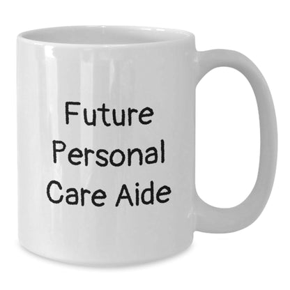 Funny Future Personal Care Aide Gifts from Family - White Coffee Mug with Inspirational Quote, Graduation Unique Gifts for Personal Care Aide - The Buy Boom