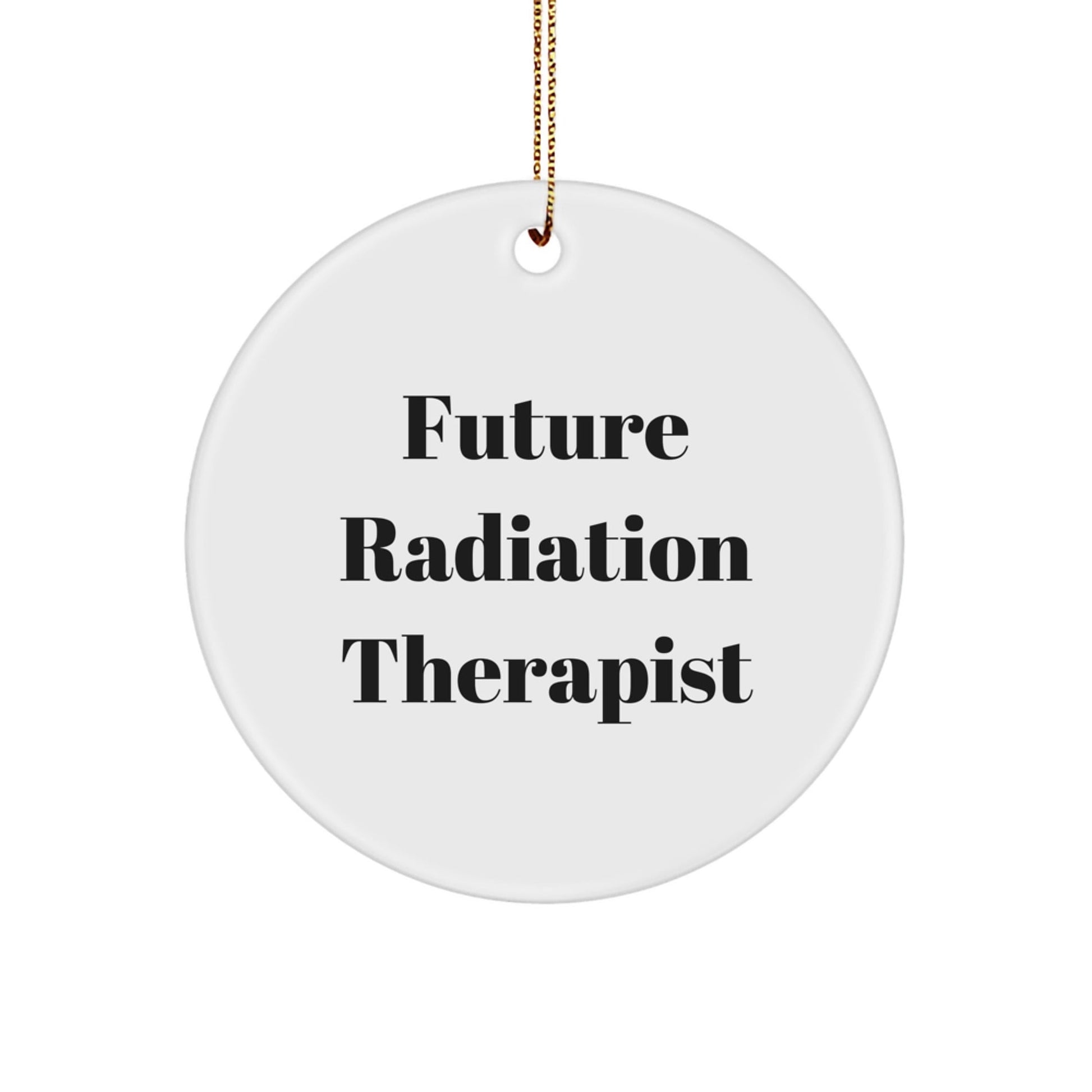 Funny Future Radiation Therapist Circle Ornament, Gifts from Friends for Radiation Therapist Christmas Unique Gifts, Radiation Therapist Decorations - The Buy Boom