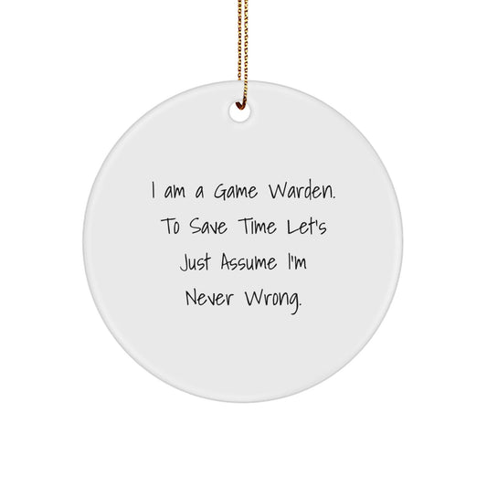 Funny Game Warden Gifts from Men - 'I'm Never Wrong' Circle Ornament for Christmas - The Buy Boom