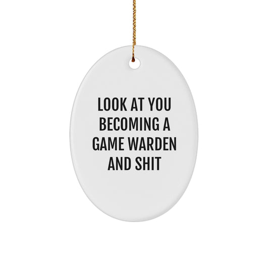 Funny Game Warden Gifts from Men, Oval Ornament Look At You Becoming A Game Warden And Shit, Christmas Unique Presents for Game Wardens - The Buy Boom