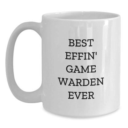 Funny Game Warden Gifts from Men to Friends, Best Effin' Game Warden Ever White Coffee Mug for Christmas Unique Gifts, White Coffee Mug for Game Wardens - The Buy Boom