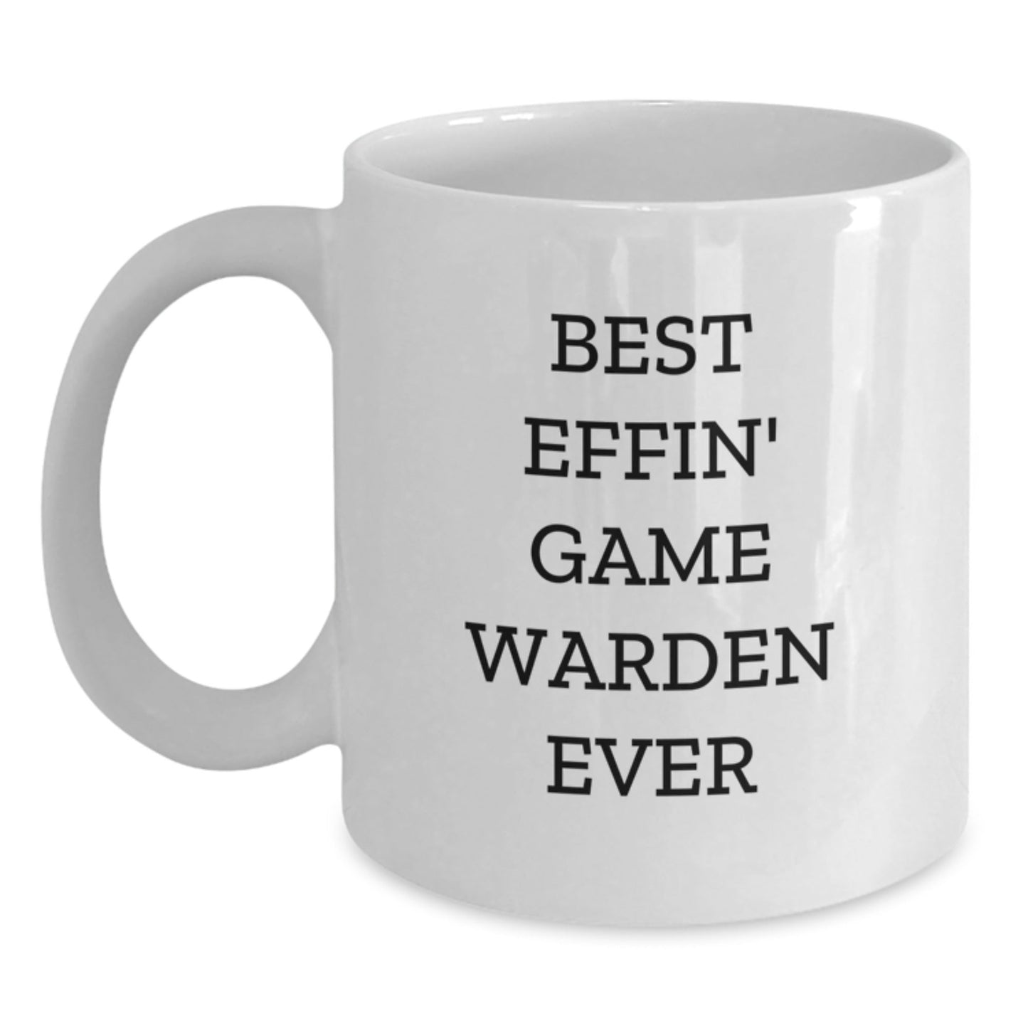 Funny Game Warden Gifts from Men to Friends, Best Effin' Game Warden Ever White Coffee Mug for Christmas Unique Gifts, White Coffee Mug for Game Wardens - The Buy Boom
