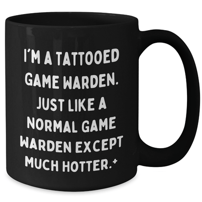 Funny Game Warden Gifts from Men to Friends - I'm A Tattooed Game Warden, Much Hotter! - Unique Black Coffee Mug for Graduation - The Buy Boom