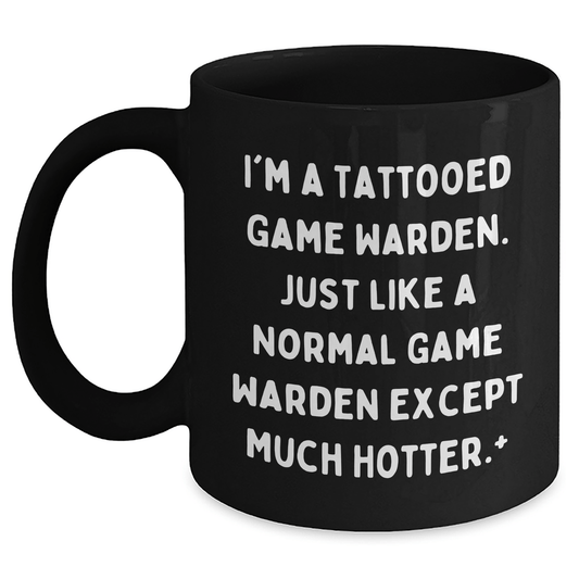 Funny Game Warden Gifts from Men to Friends - I'm A Tattooed Game Warden, Much Hotter! - Unique Black Coffee Mug for Graduation - The Buy Boom
