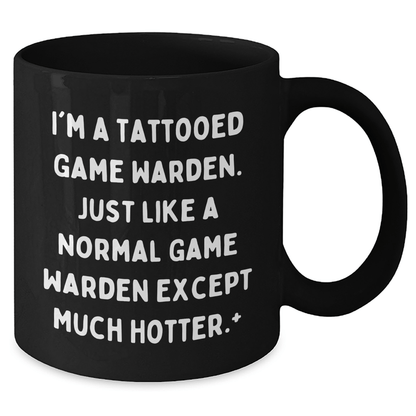 Funny Game Warden Gifts from Men to Friends - I'm A Tattooed Game Warden, Much Hotter! - Unique Black Coffee Mug for Graduation - The Buy Boom