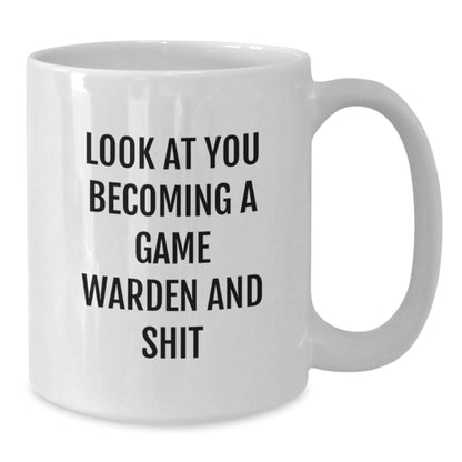 Funny Game Warden Gifts from Men to Friends, White Coffee Mug, Look At You Becoming A Game Warden And Shit - The Buy Boom