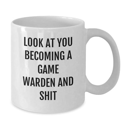 Funny Game Warden Gifts from Men to Friends, White Coffee Mug, Look At You Becoming A Game Warden And Shit - The Buy Boom