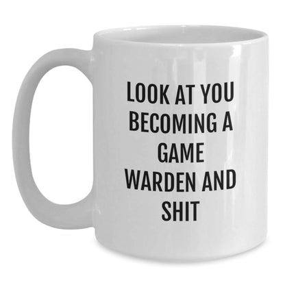 Funny Game Warden Gifts from Men to Friends, White Coffee Mug, Look At You Becoming A Game Warden And Shit - The Buy Boom