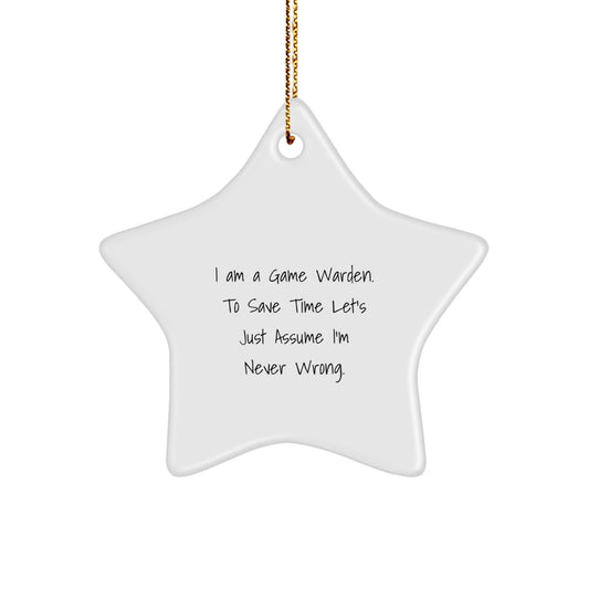 Funny Game Warden Gifts: I Am A Game Warden. To Save Time Let's Just Assume I'm Never Wrong. Star Ornament for Men, Women, Family, Friends and Coworkers - Christmas Unique Gifts from Friends - The Buy Boom