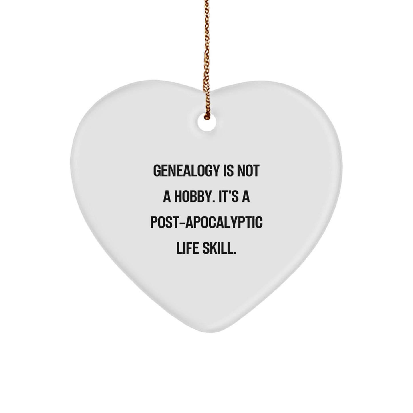 Funny Genealogy Heart Ornament Gifts from Family for Christmas, 'Genealogy Is Not A Hobby. It's A Post - apocalyptic Life Skill.' - The Buy Boom