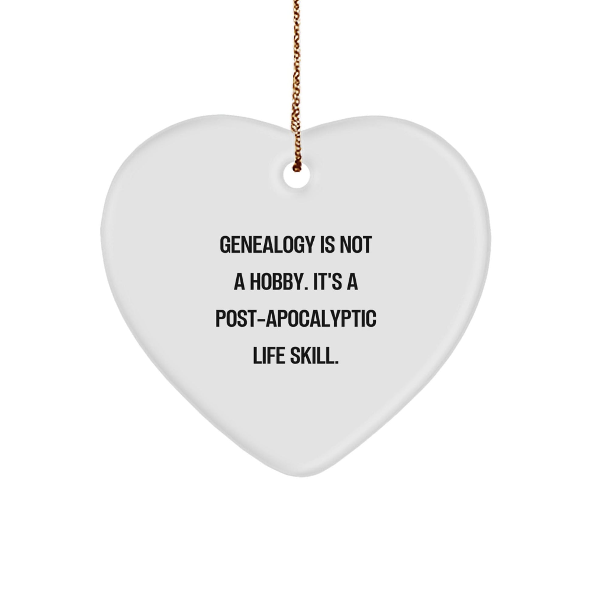 Funny Genealogy Heart Ornament Gifts from Family for Christmas, 'Genealogy Is Not A Hobby. It's A Post - apocalyptic Life Skill.' - The Buy Boom