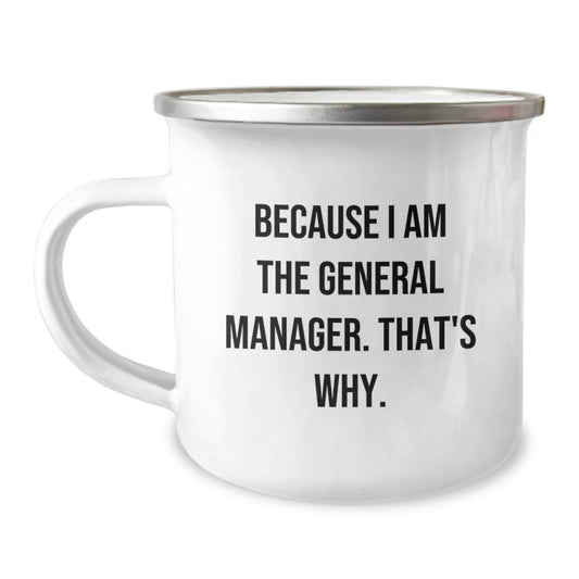 Funny General Manager Gifts for Men, Because I Am The General Manager. That's Why., Unique Camping Mug for Christmas Unique Gifts from Family Friends - The Buy Boom