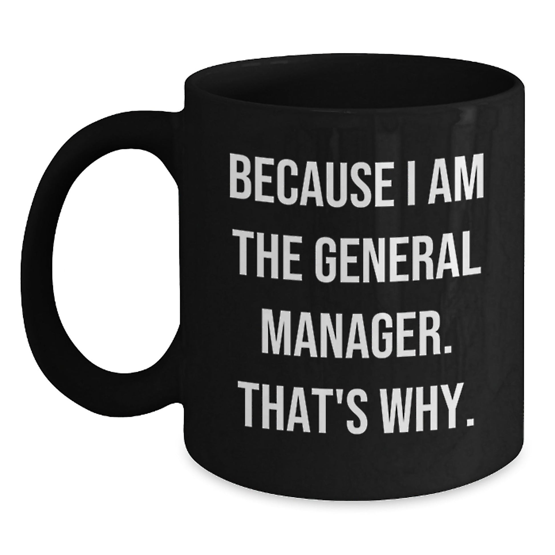 Funny General Manager Gifts for Men, Black Coffee Mugs because I Am The General Manager. That's Why., Unique Christmas Unique Gifts from Friends and Family - The Buy Boom