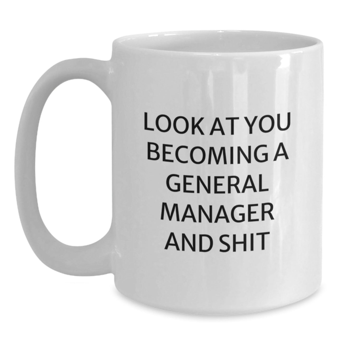 Funny General Manager Gifts for Men - White Coffee Mug, 'Look At You Becoming A General Manager And Shit' - Unique Christmas Unique Gifts from Friends to Coworkers - The Buy Boom