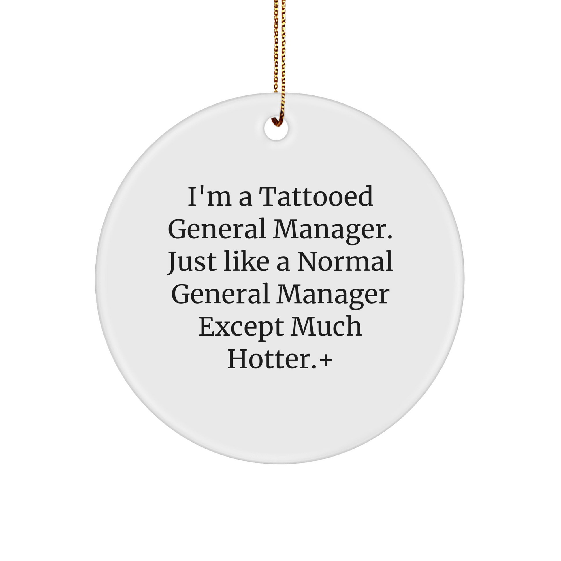 Funny General Manager Gifts from Friends & Family - I'm A Tattooed General Manager Except Much Hotter.+, Circle Ornament for Christmas - The Buy Boom