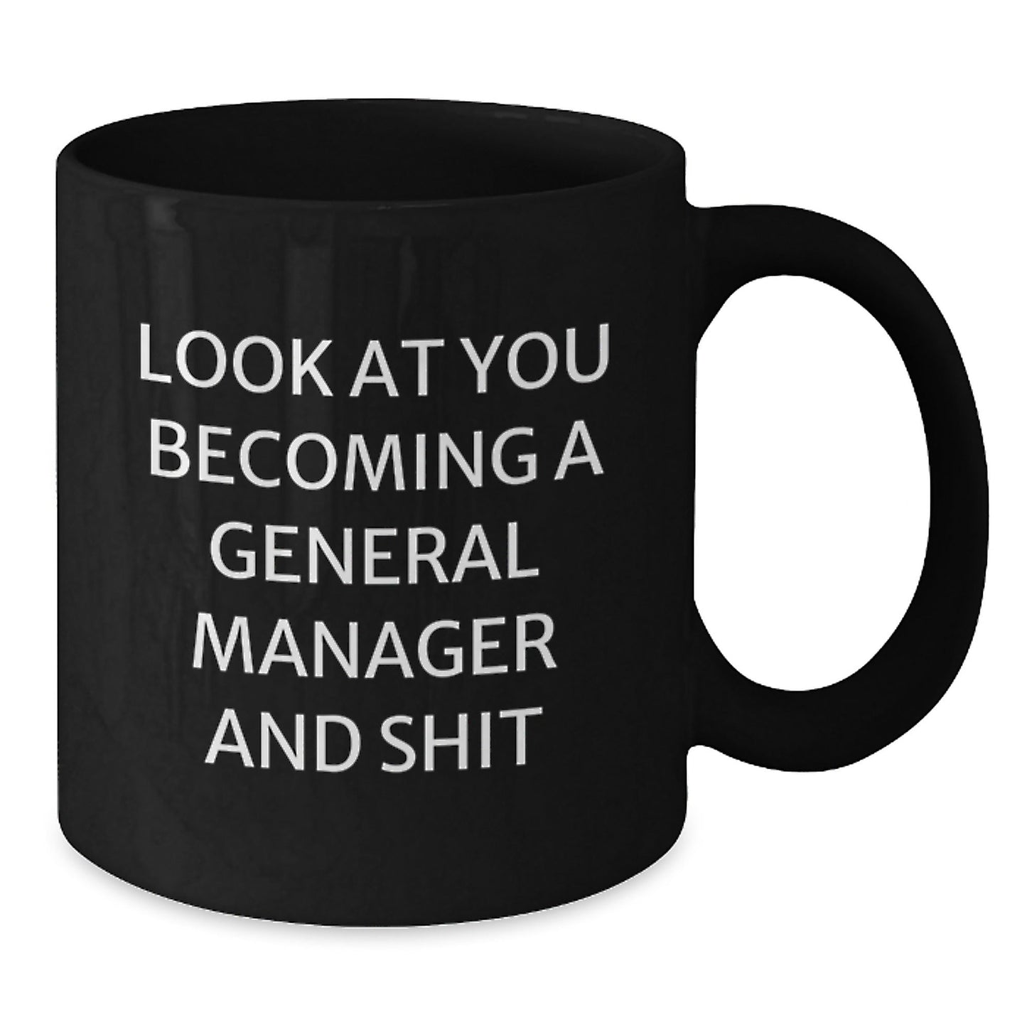 Funny General Manager Gifts from Men, Unique Black Coffee Mugs for General Manager, Christmas Unique Gifts for Him, Look At You Becoming A General Manager And Shit - The Buy Boom
