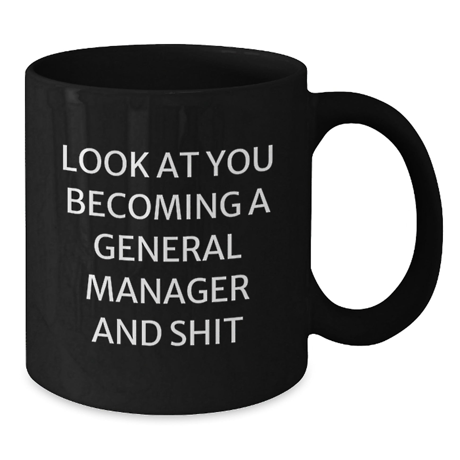 Funny General Manager Gifts from Men, Unique Black Coffee Mugs for General Manager, Christmas Unique Gifts for Him, Look At You Becoming A General Manager And Shit - The Buy Boom