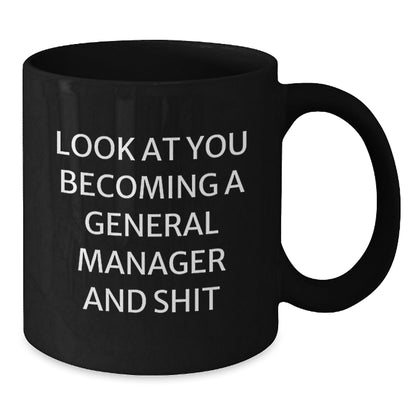 Funny General Manager Gifts from Men, Unique Black Coffee Mugs for General Manager, Christmas Unique Gifts for Him, Look At You Becoming A General Manager And Shit - The Buy Boom