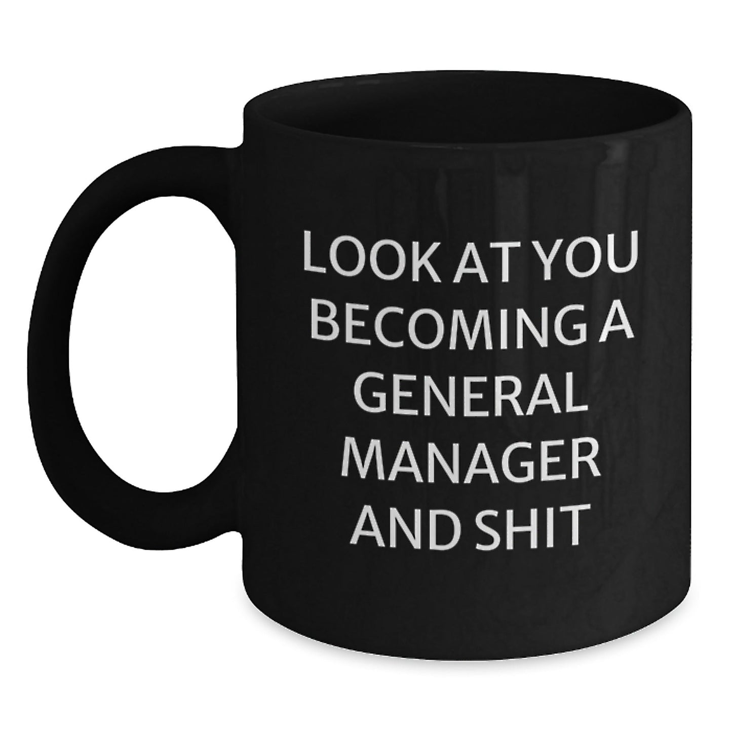 Funny General Manager Gifts from Men, Unique Black Coffee Mugs for General Manager, Christmas Unique Gifts for Him, Look At You Becoming A General Manager And Shit - The Buy Boom