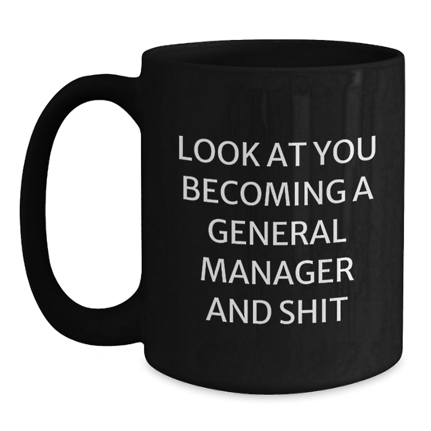 Funny General Manager Gifts from Men, Unique Black Coffee Mugs for General Manager, Christmas Unique Gifts for Him, Look At You Becoming A General Manager And Shit - The Buy Boom