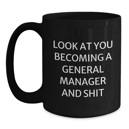 Funny General Manager Gifts from Men, Unique Black Coffee Mugs for General Manager, Christmas Unique Gifts for Him, Look At You Becoming A General Manager And Shit - The Buy Boom