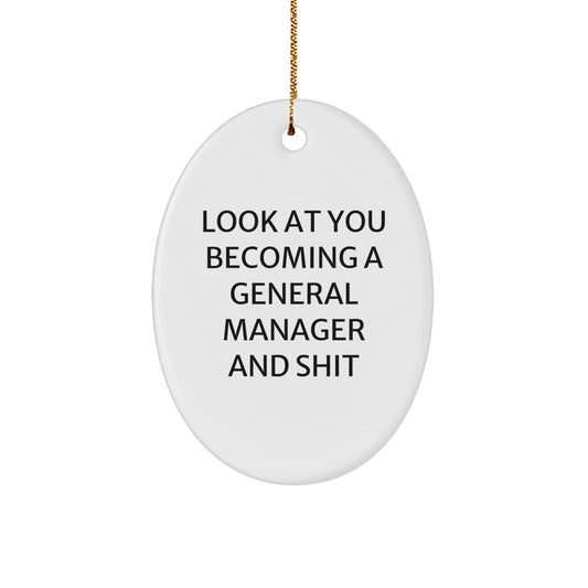 Funny General Manager Oval Ornament Gifts from Friends for Men - Look At You Becoming A General Manager And Shit, Oval Christmas Unique Gifts - The Buy Boom