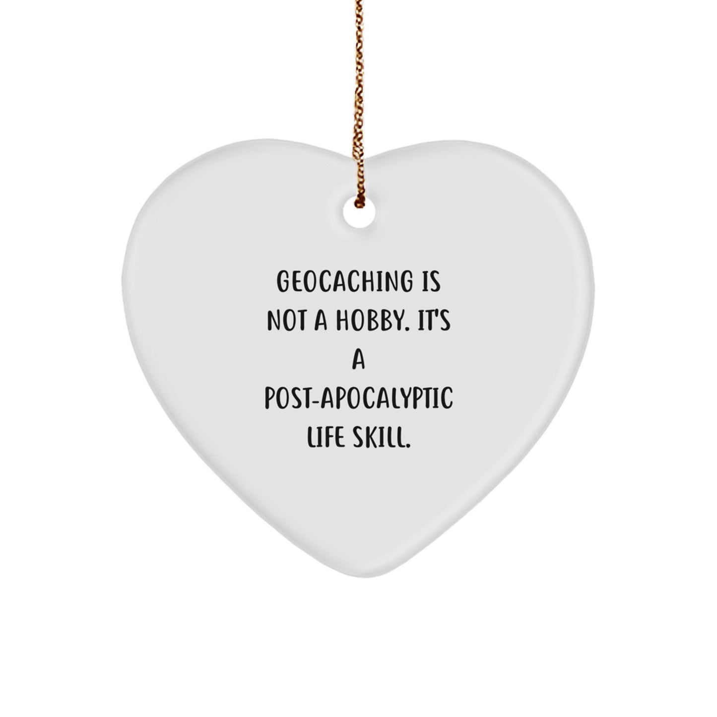 Funny Geocaching Gifts for Men from, Heart Ornament with 'Geocaching Is Not A Hobby. It's A Post - apocalyptic Life Skill.' Quote, Perfect for Christmas - The Buy Boom