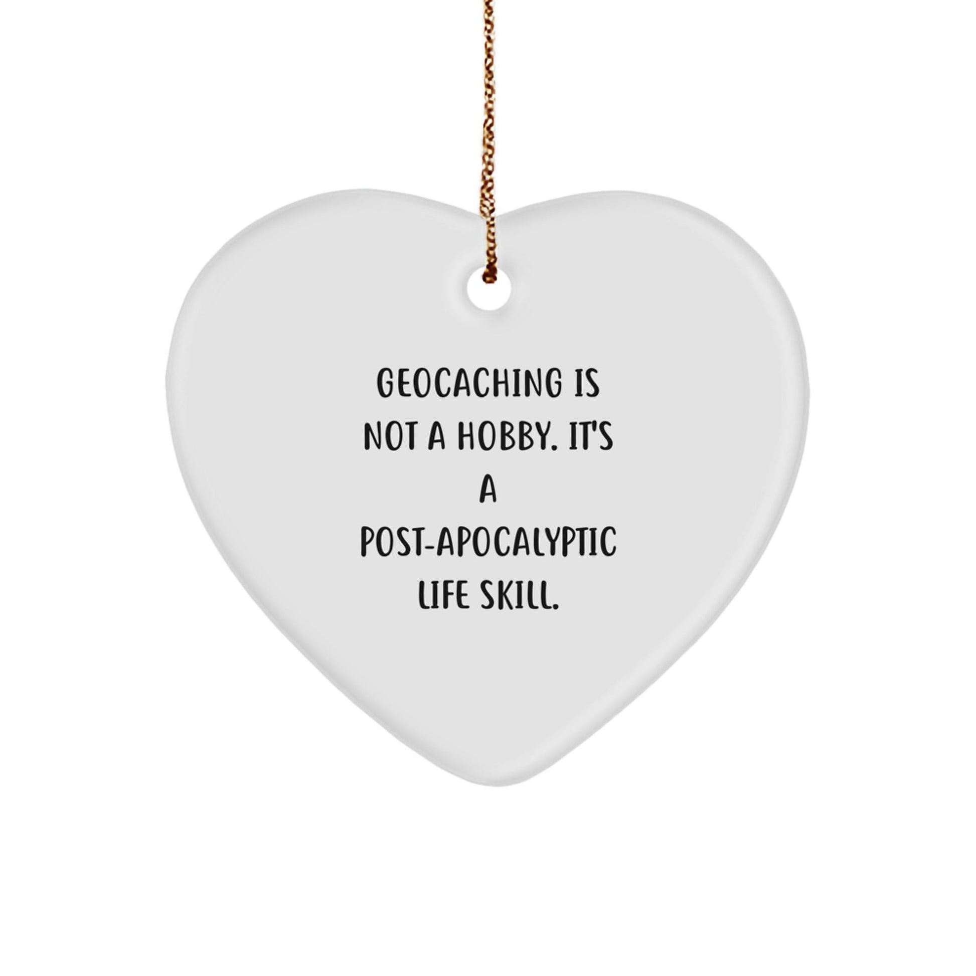 Funny Geocaching Gifts for Men from, Heart Ornament with 'Geocaching Is Not A Hobby. It's A Post - apocalyptic Life Skill.' Quote, Perfect for Christmas - The Buy Boom