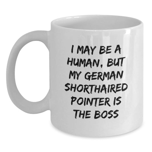 Funny German Shorthaired Pointer Dog Gifts from Friends, Gifts for German Shorthaired Pointer Dog Lovers, White Coffee Mug - I May Be A Human, But My German Shorthaired Pointer Is The Boss - The Buy Boom
