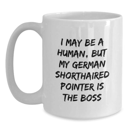 Funny German Shorthaired Pointer Dog Gifts from Friends, Gifts for German Shorthaired Pointer Dog Lovers, White Coffee Mug - I May Be A Human, But My German Shorthaired Pointer Is The Boss - The Buy Boom