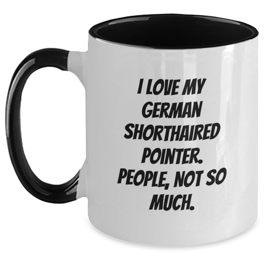 Funny German Shorthaired Pointer Dog Gifts from Friends - I Love My German Shorthaired Pointer, People, Not So Much. - Two Tone Coffee Mug for Birthday - The Buy Boom