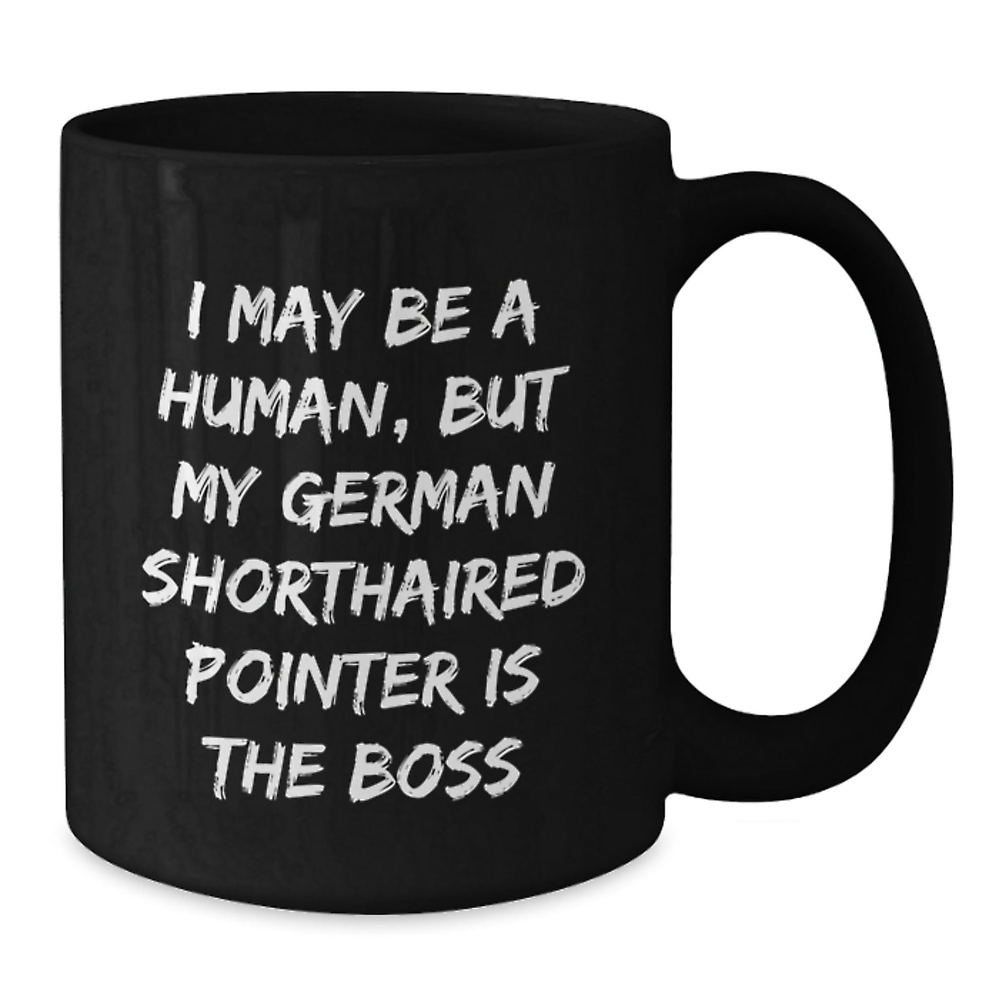 Funny German Shorthaired Pointer Dog Gifts - I May Be A Human, But My German Shorthaired Pointer Is The Boss Black Coffee Mug for Birthday - Gifts from Friends to Family - The Buy Boom
