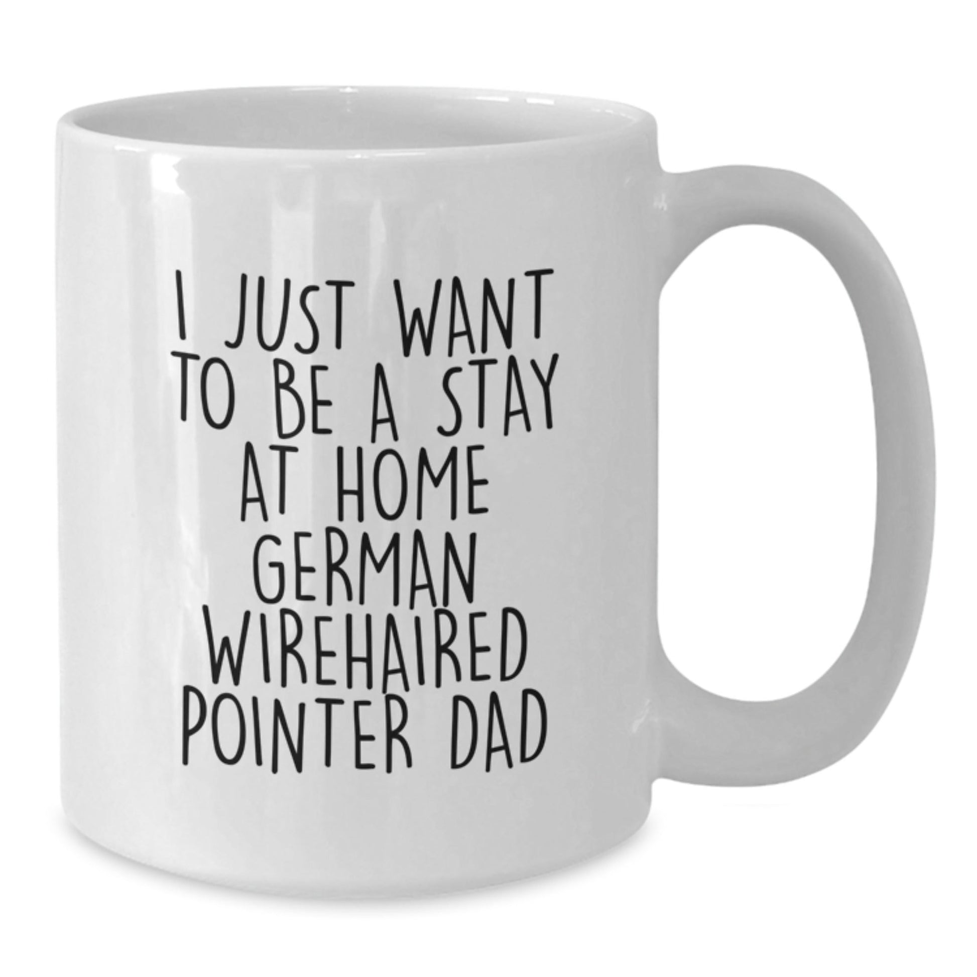 Funny German Wirehaired Pointer Dog Gifts for Men - I Just Want To Be A Stay At Home Dad White Coffee Mug, Perfect Graduation Unique Gifts from Family, Friends, or Coworkers - The Buy Boom
