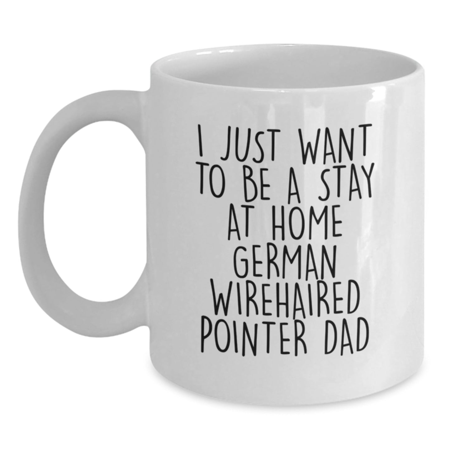 Funny German Wirehaired Pointer Dog Gifts for Men - I Just Want To Be A Stay At Home Dad White Coffee Mug, Perfect Graduation Unique Gifts from Family, Friends, or Coworkers - The Buy Boom